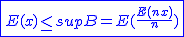 2$\blue\fbox{E(x)\le sup B=E(\frac{E(nx)}{n})}